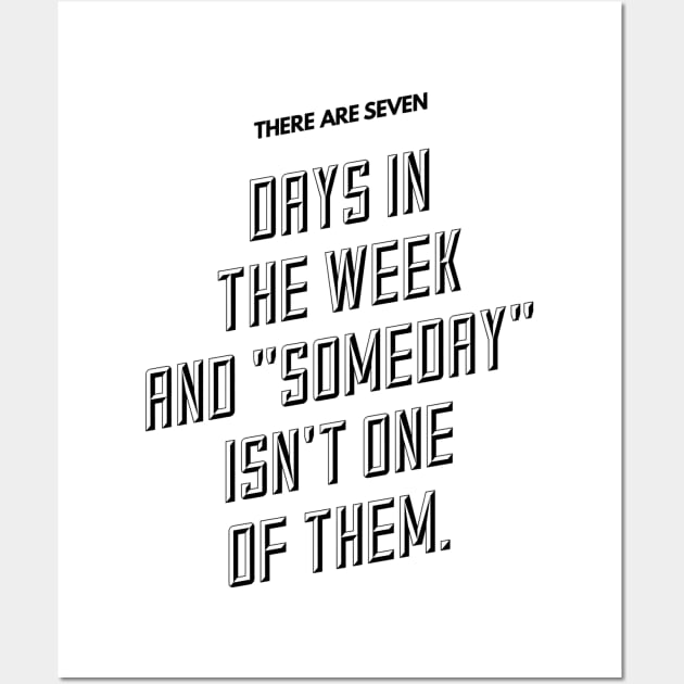 there are seven days in the week and someday isn't one of them Wall Art by GMAT